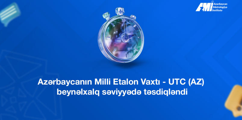 Azərbaycanın Milli Etalon Vaxtı - UTC (AZ) beynəlxalq səviyyədə təsdiqləndi